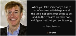 quote-when-you-take-somebody-s-quote-out-of-context-which-happens-all-the-time-nobody-s-ever-thomas-frank-10-14-68